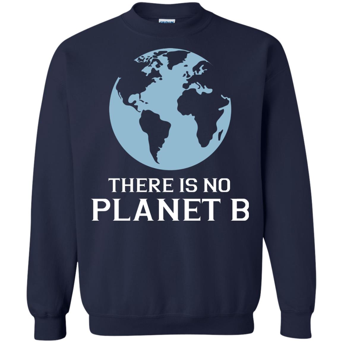 There Is No Planet B Save Our Planet Awareness Shirt Navy