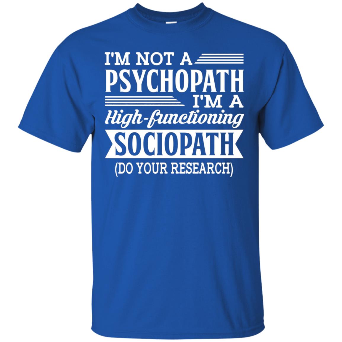I_m Not A Psychopath Im A High-functioning Sociopath T-shirt Royal