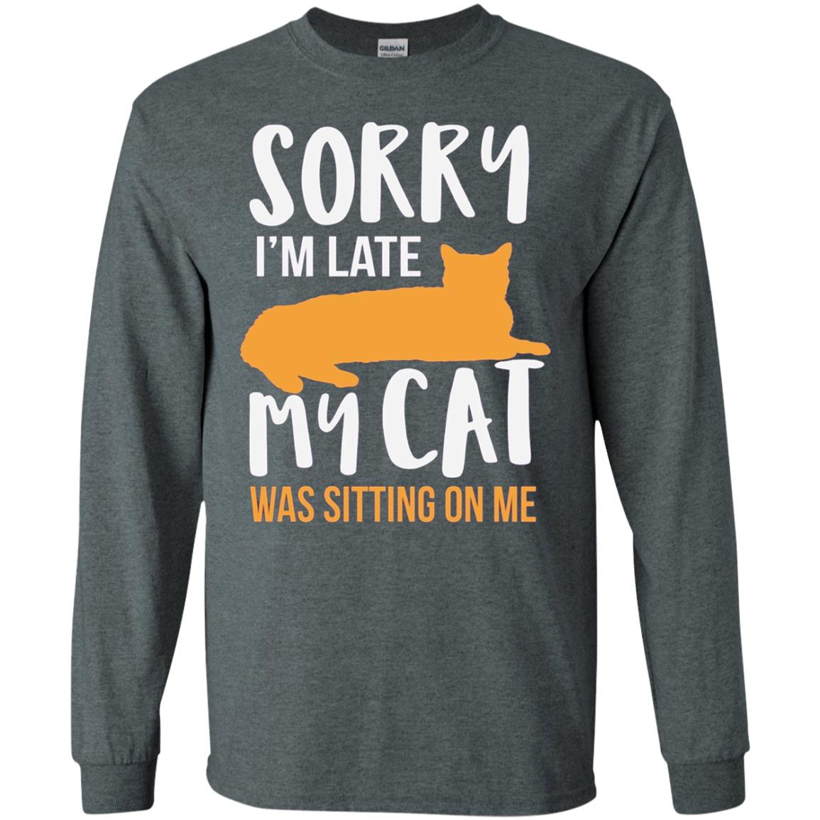 Sorry Im Late My Cat Was Sitting On Me Shirt Dark Heather