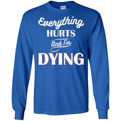 Everything Hurt And I'm Dying Best Quote Shirt Royal