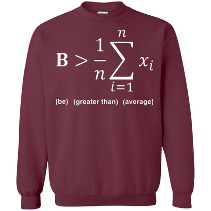 Be Greater Than Average Funny Math Quote T-shirt Maroon