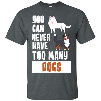 You Can Never Have Too Many Dogs Shirt Dark Heather