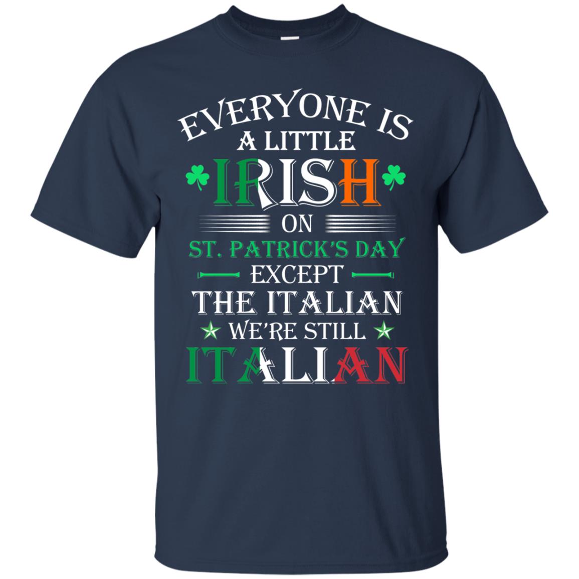 We_re Still Italian On St. Patricks Day T-shirt Navy