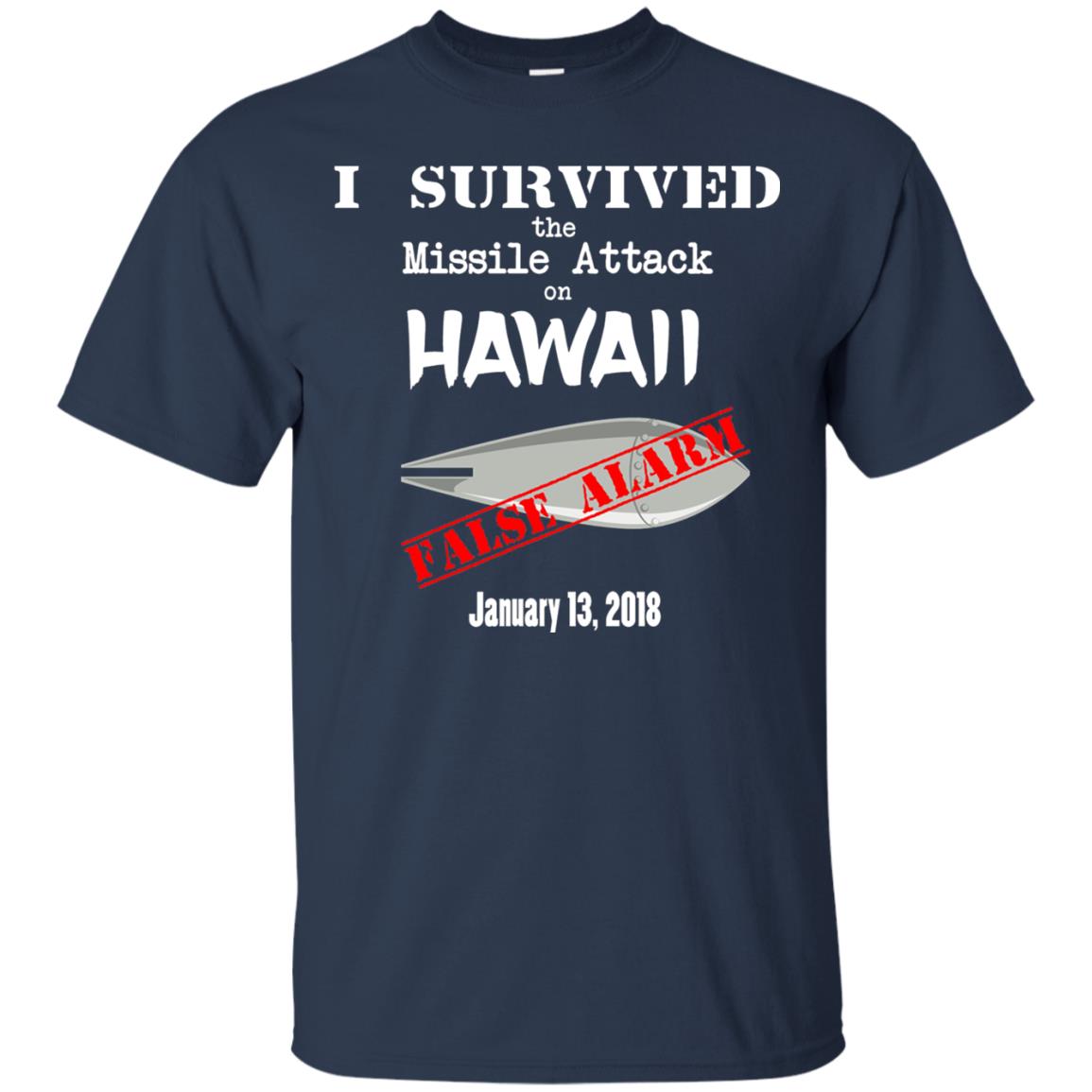 Hawaii Missile Attack Survivor False Alarm T Shirt Navy