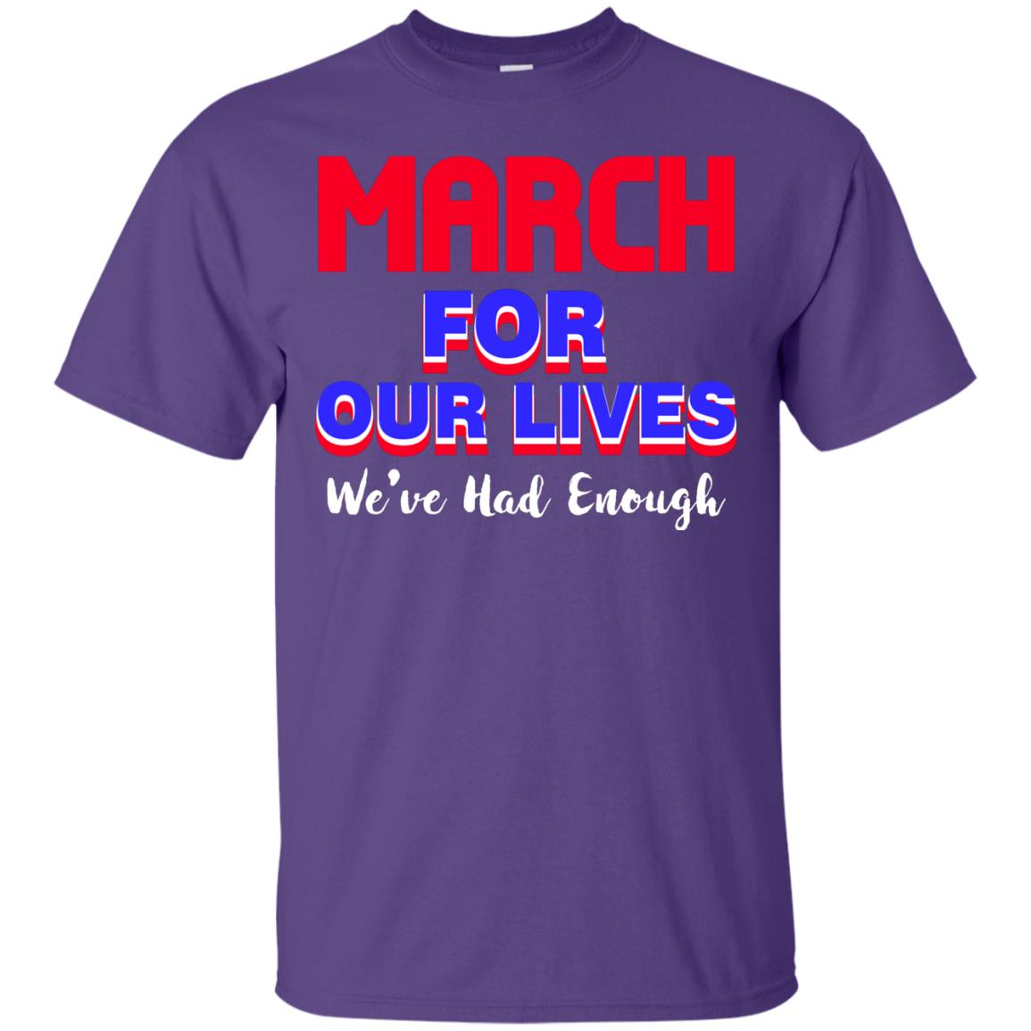 March For Our Lives We_ve Had Enough Gun Controls T-shirt Purple