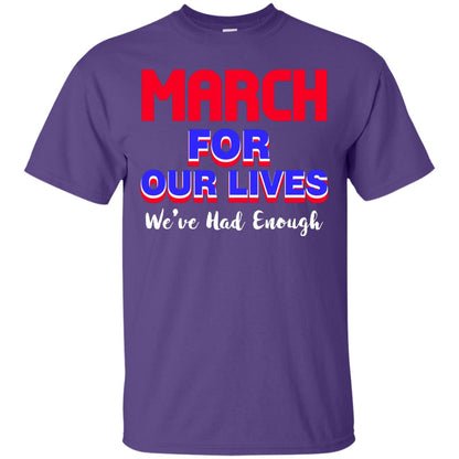 March For Our Lives We_ve Had Enough Gun Controls T-shirt Purple