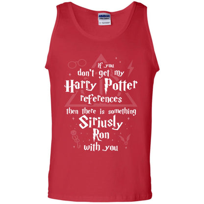 If You Don_t Get My Harry Potter References Then There Is Something Siriusly Ron With You Harry Potter Fan T-shirtG220 Gildan 100% Cotton Tank Top