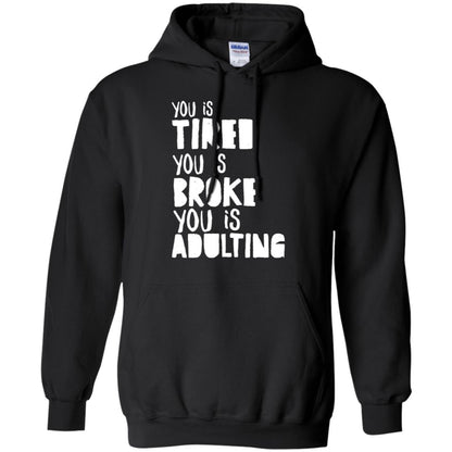 You Is Tired You Is Broke You Is Adulting Shirt Black