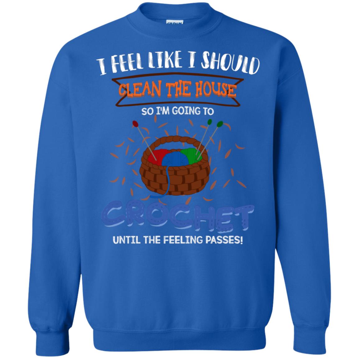 I Feel Like I Should Clean The House So Im Going To Crochet Until The Feeling Passes Shirt Royal