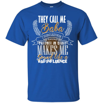 They Call Me Baba Because Partner In Crime Makes Me Sound Like A Bad Influence T-shirt Royal