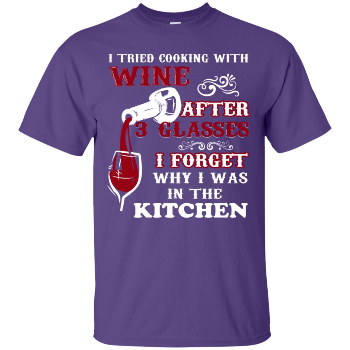 I Tried Cooking With Wine After 3 Glasses I Forget Why I Was In The Kitchen Shirt Purple