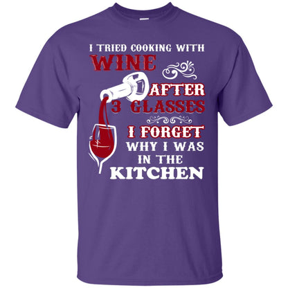 I Tried Cooking With Wine After 3 Glasses I Forget Why I Was In The Kitchen Shirt Purple