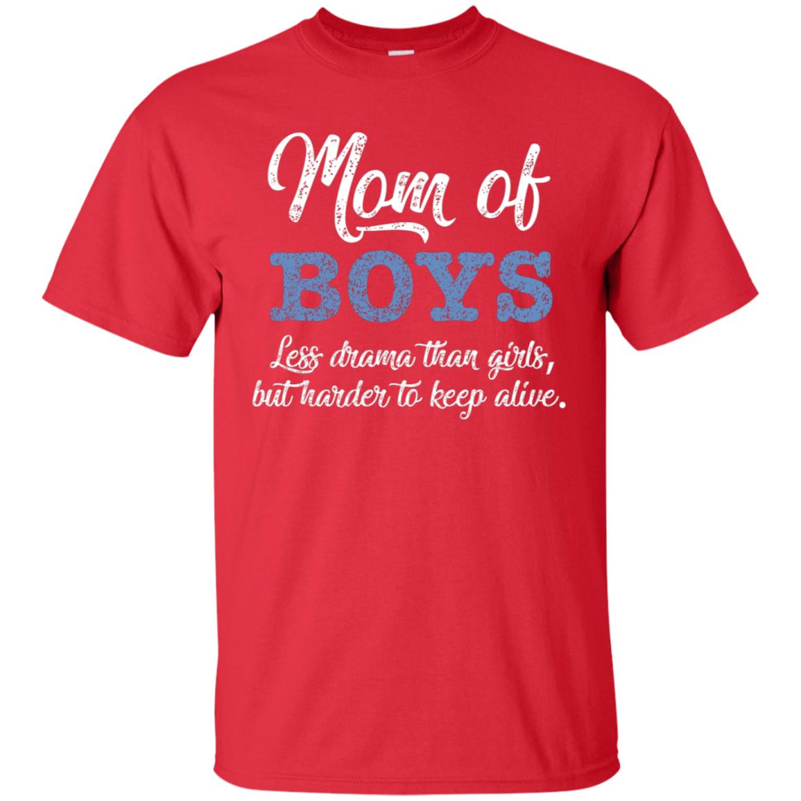 Mom Of Boys Less Drama Than Girls But Harder To Keep Alive Shirt Red