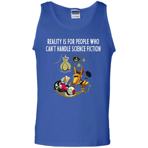 Reaity Is For People Who Can't Handle Science Fiction ShirtG220 Gildan 100% Cotton Tank Top