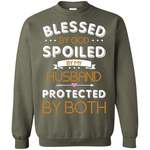 Blessed By God Spoiled By My Husband Protected By Both ShirtG180 Gildan Crewneck Pullover Sweatshirt 8 oz.