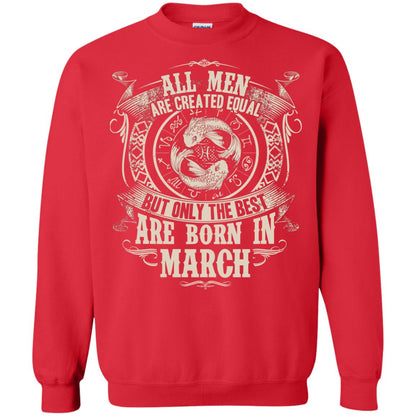 All Men Are Created Equal, But Only The Best Are Born In March T-shirt Red