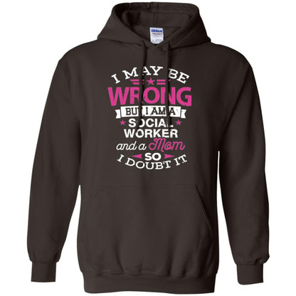 Mom T-shirt I May Be Wrong But I Am A Social Worker Dark Chocolate