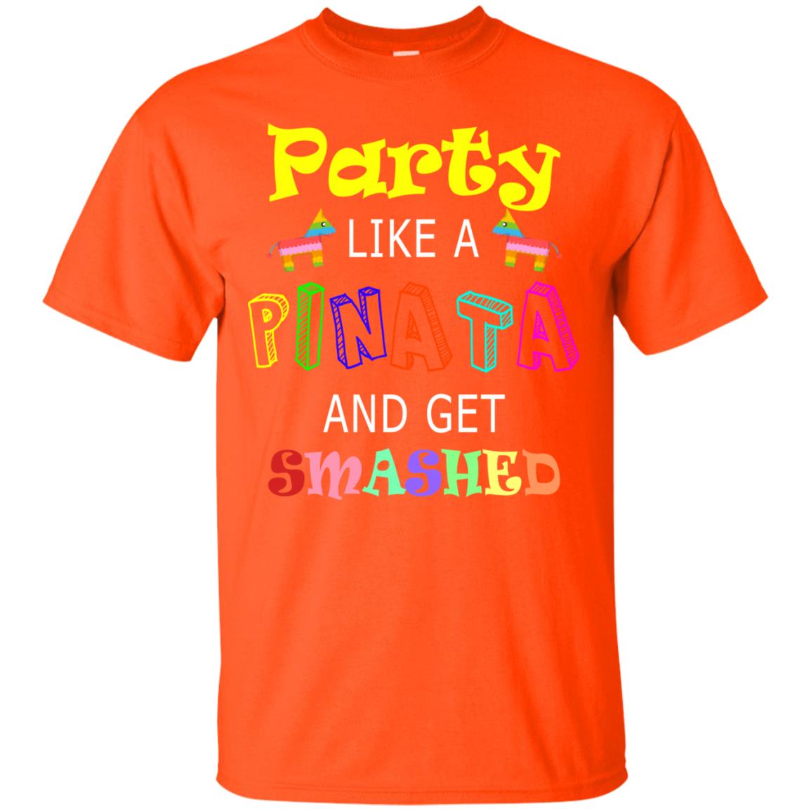 Party Like A Pinata And Get Smashed Cinco De Mayo Shirt Orange
