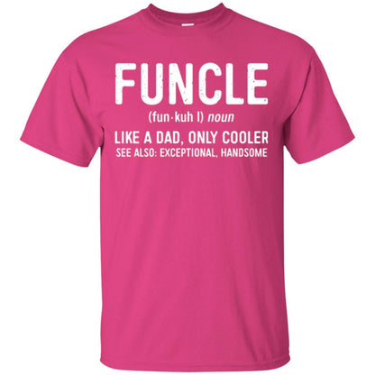 Funcle Definition T-shirt Like A Dad Only Cooler Uncle Heliconia
