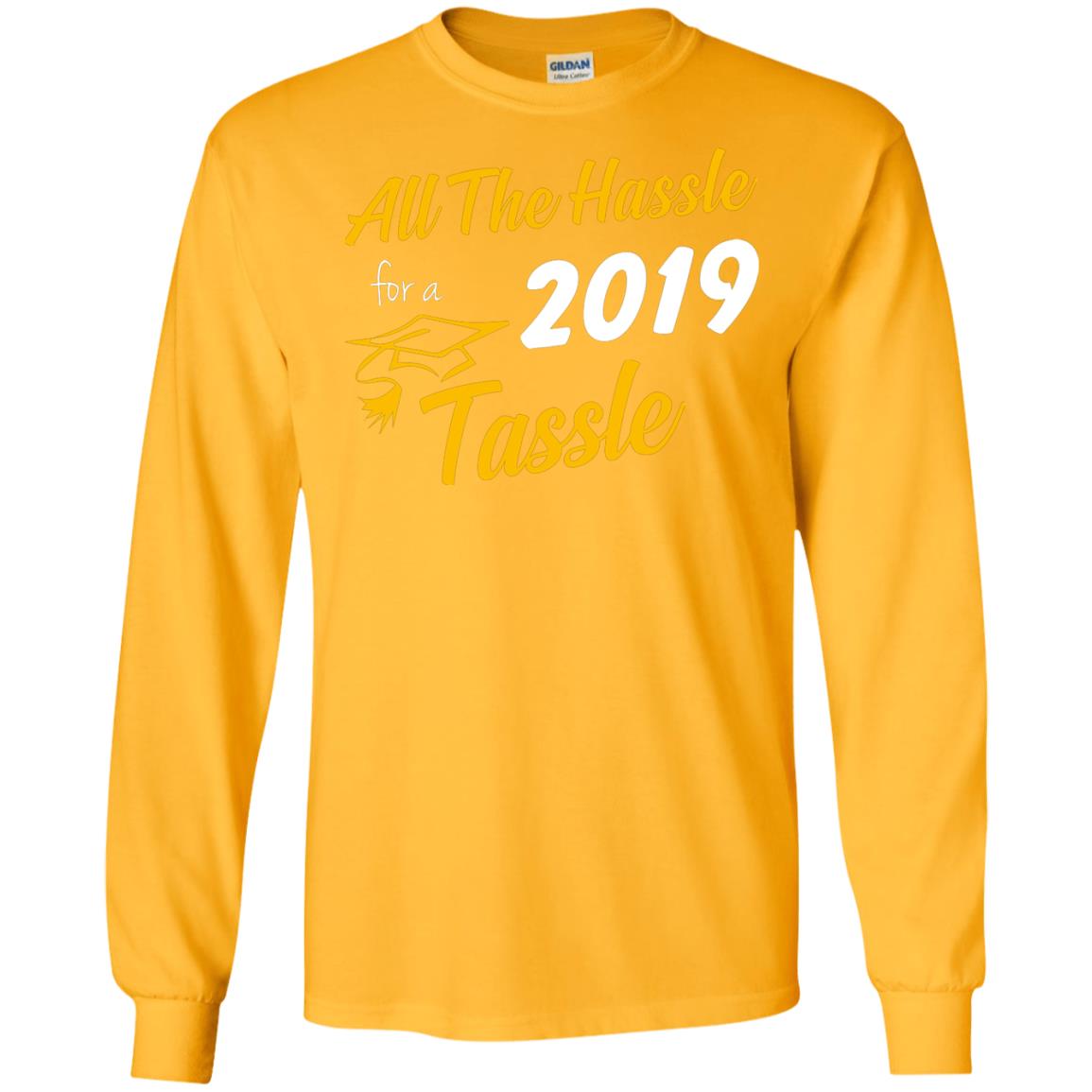 All The Hassle For A 2019 Tassel Graduation Gift Shirt Gold