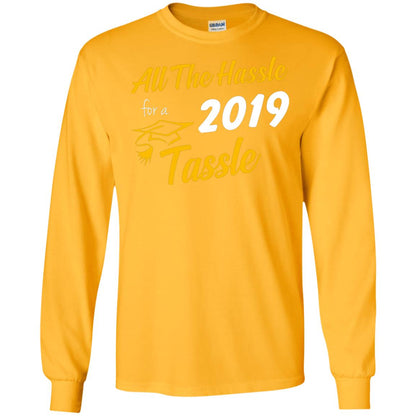 All The Hassle For A 2019 Tassel Graduation Gift Shirt Gold