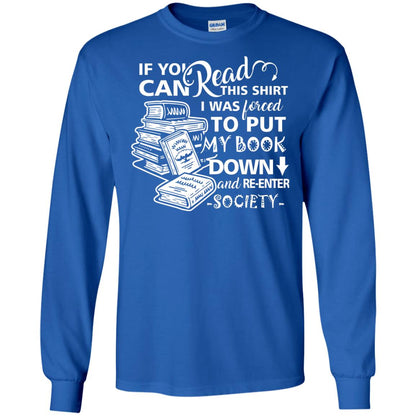 Book Lover T-shirt If You Can Read This Shirt I Was Forced To Put My Book Down And Re-enter Society Royal