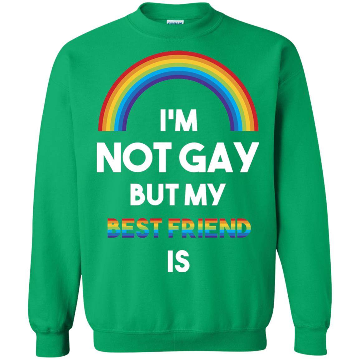 Im Not Gay But My Best Friend Is Lgbt T-shirt Irish Green