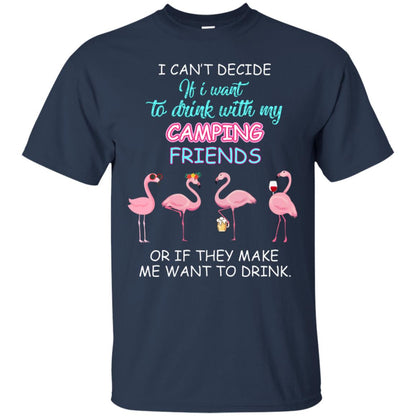 I Can't Decide If I Want To Drink With My Camping Friends Or If They Make Me Want To Drink Navy