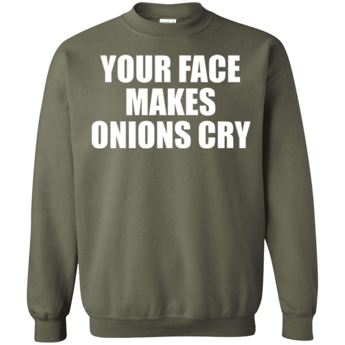 Your Face Makes Onions Cry T-shirt Military Green