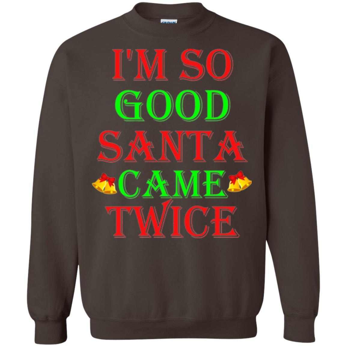 Christmas T-shirt I'm So Good Santa Came Twice Dark Chocolate