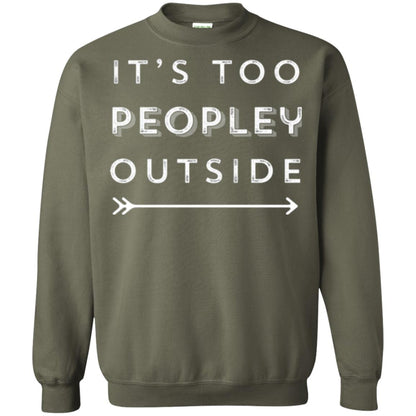 Funny Introvert Agoraphobic T-shirt It_s Too Peopley Outside Military Green