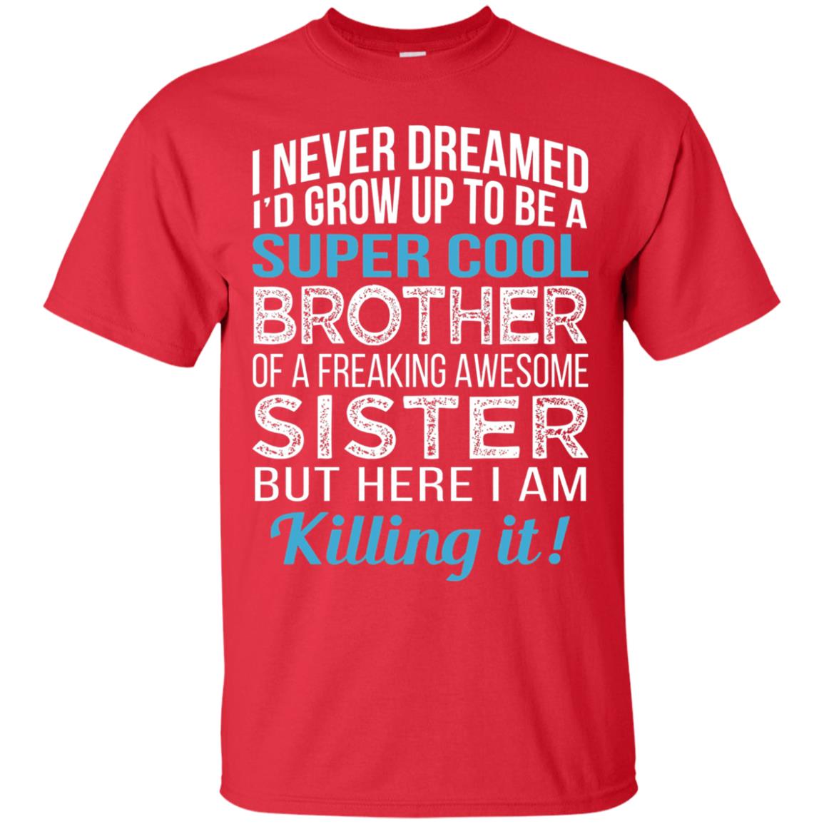 Id Grow Up To Be A Super Cool Brother Of A Awesome Sister Red