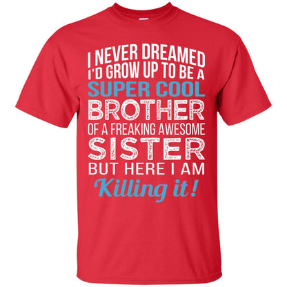 Id Grow Up To Be A Super Cool Brother Of A Awesome Sister Red