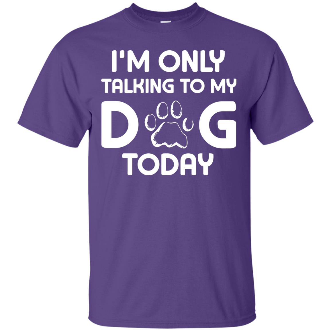I'm Only Talking To My Dog Today Dog Lover Shirt Purple