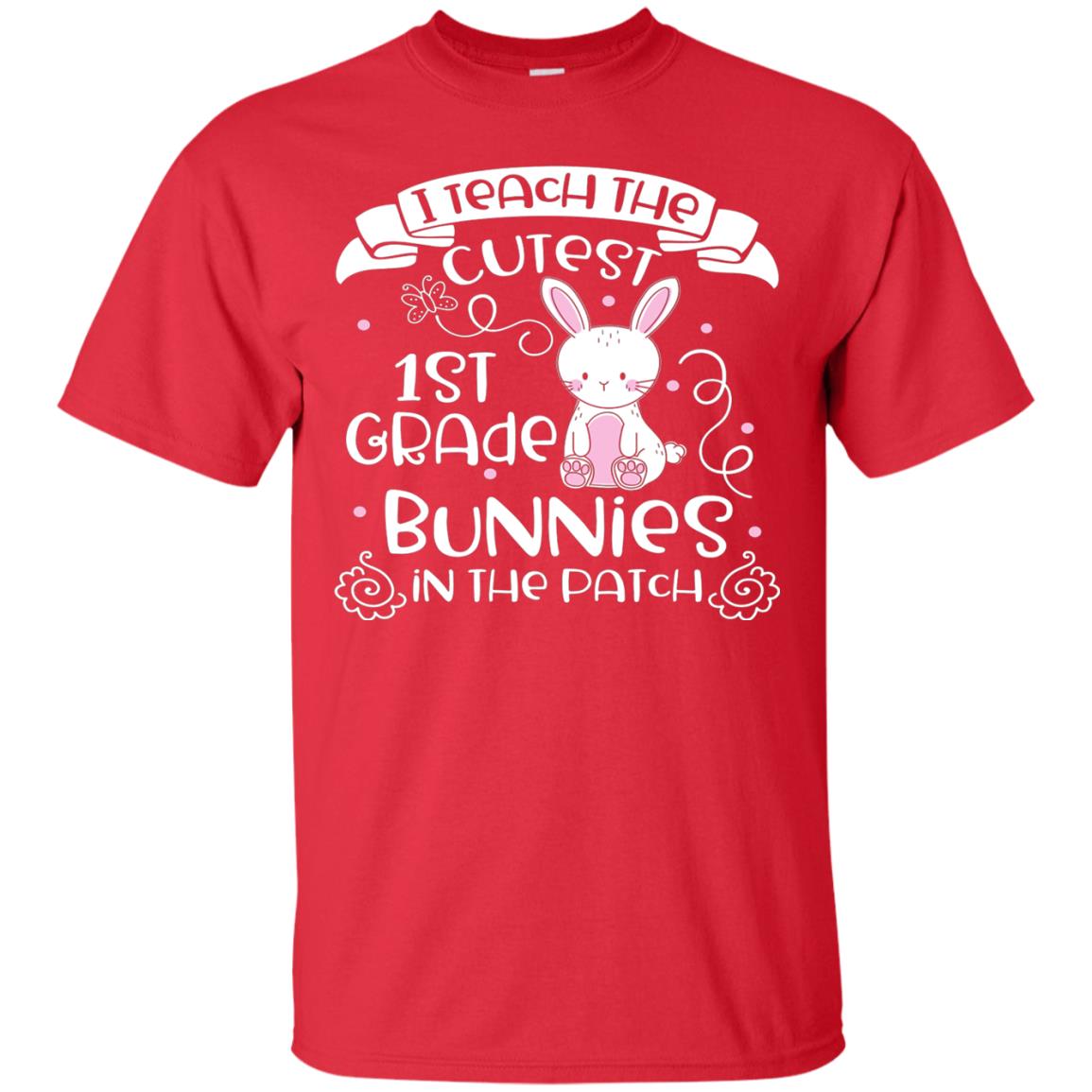 I Teach The Cutest 1st Grade Bunnies In The Patch Red