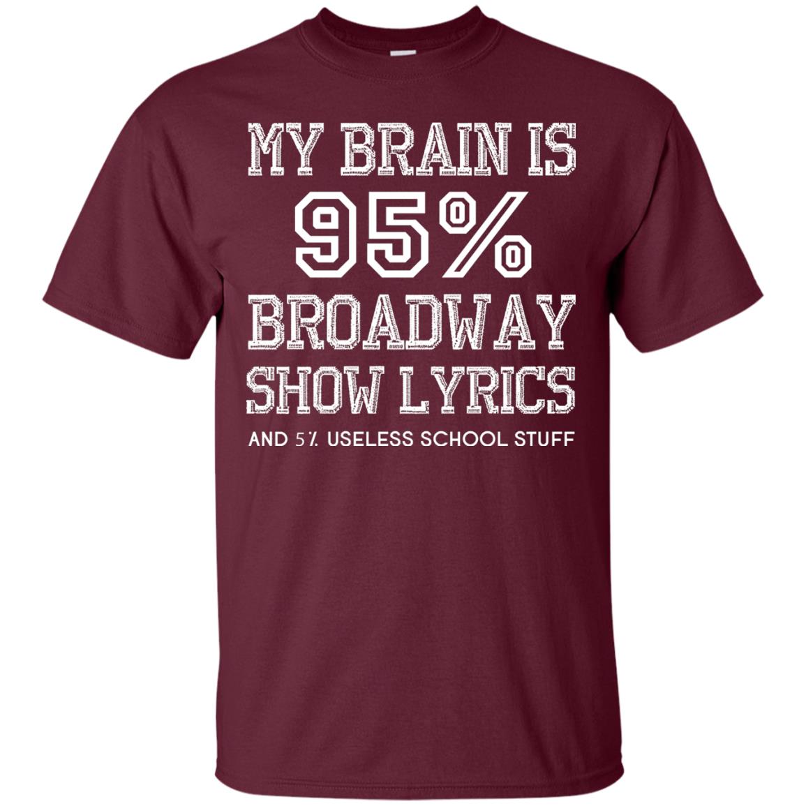 My Brain Is 95_ Broadway Show Lyrics Acting Lover T-shirt Maroon