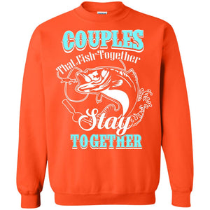 Couples That Fish Together Stay Together Fisherman T-shirtG180 Gildan Crewneck Pullover Sweatshirt 8 oz.