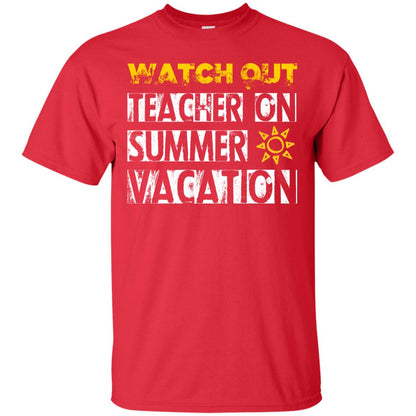 Watch Out Teacher On Summer Vacation Funny Saying Shirt For Teacher Red
