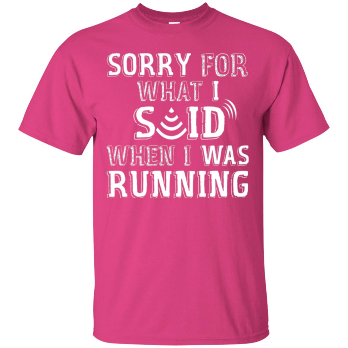 Runner T-shirt Sorry For What I Said When I Was Running Heliconia