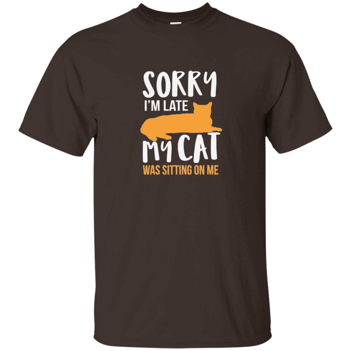 Sorry Im Late My Cat Was Sitting On Me Cat Shirt Dark Chocolate