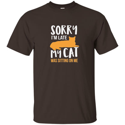 Sorry Im Late My Cat Was Sitting On Me Cat Shirt Dark Chocolate