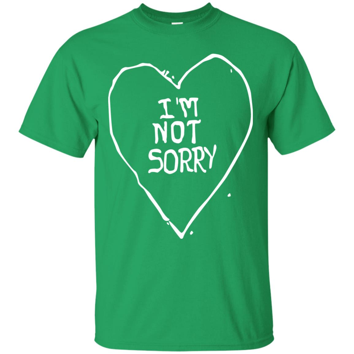 I Am Not Sorry Quote Shirt Irish Green