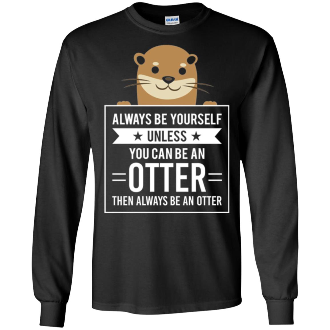 Otter Lovers T-shirt Always Be Yourself Unless You Can Be An Otter Black