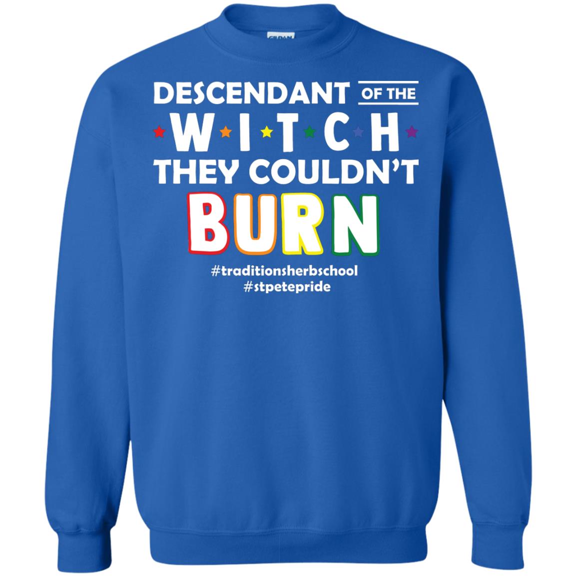 Descendant Of The Witch They Couldn_t Burn #traditionsherbschool #stpetepride Lgbt ShirtG180 Gildan Crewneck Pullover Sweatshirt 8 oz.