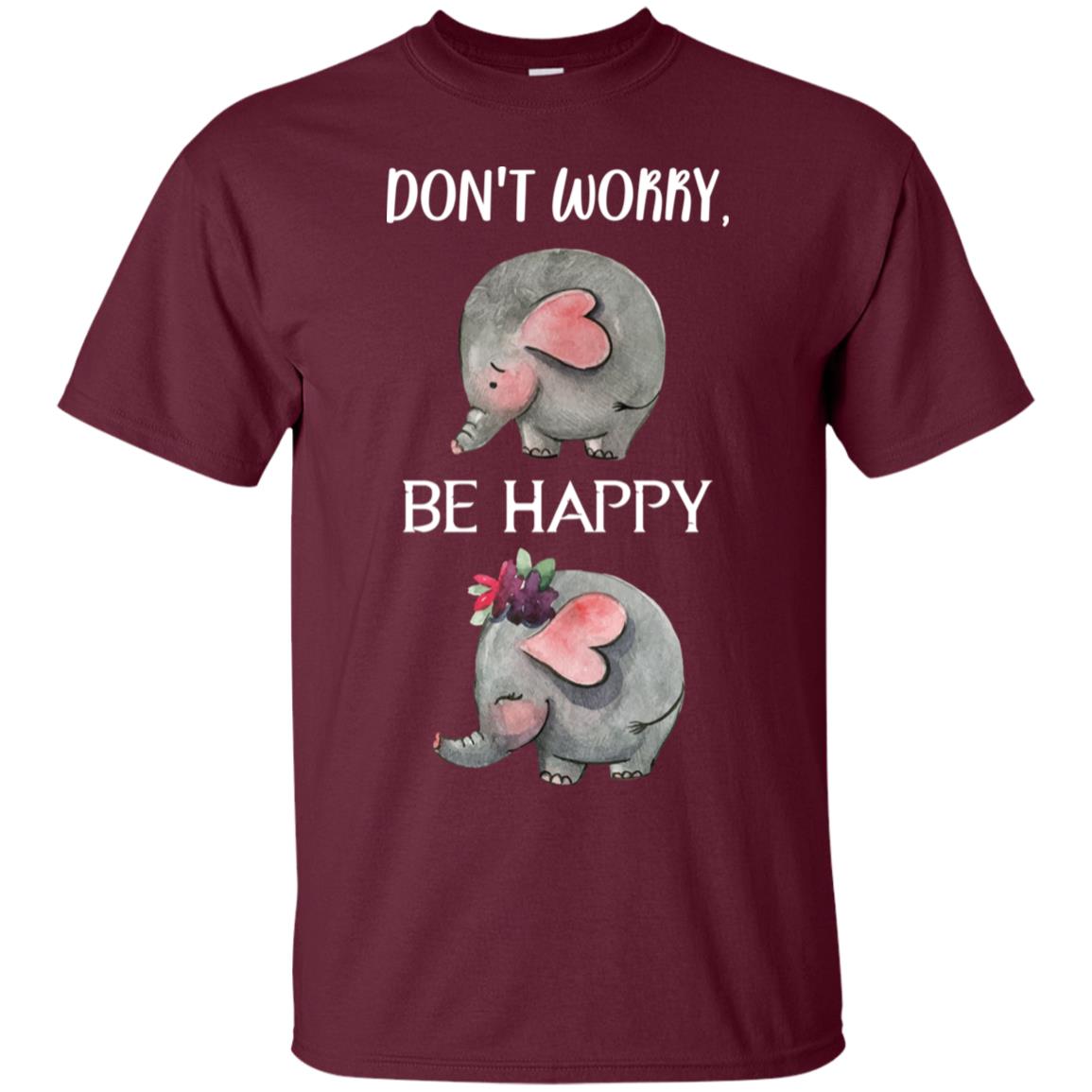 Don't Worry Be Happy Elephant Best Quote Shirt Maroon