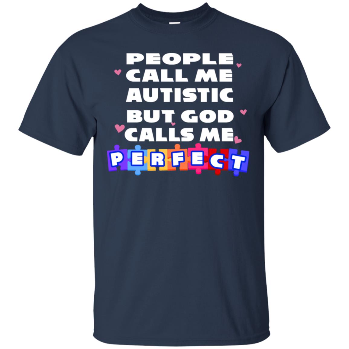 People Call Me Autistic But God Calls Me Perfect Autism Awareness Gift Shirt Navy