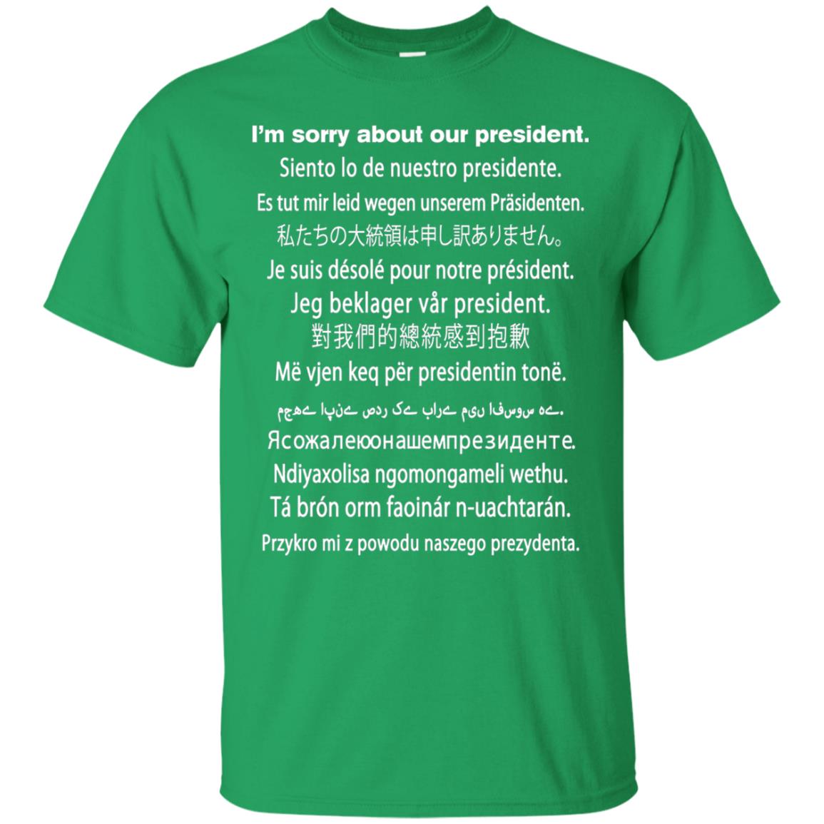 I_m Sorry About Our President Anti Trump T-shirt Irish Green