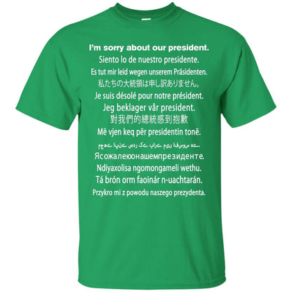 I_m Sorry About Our President Anti Trump T-shirt Irish Green