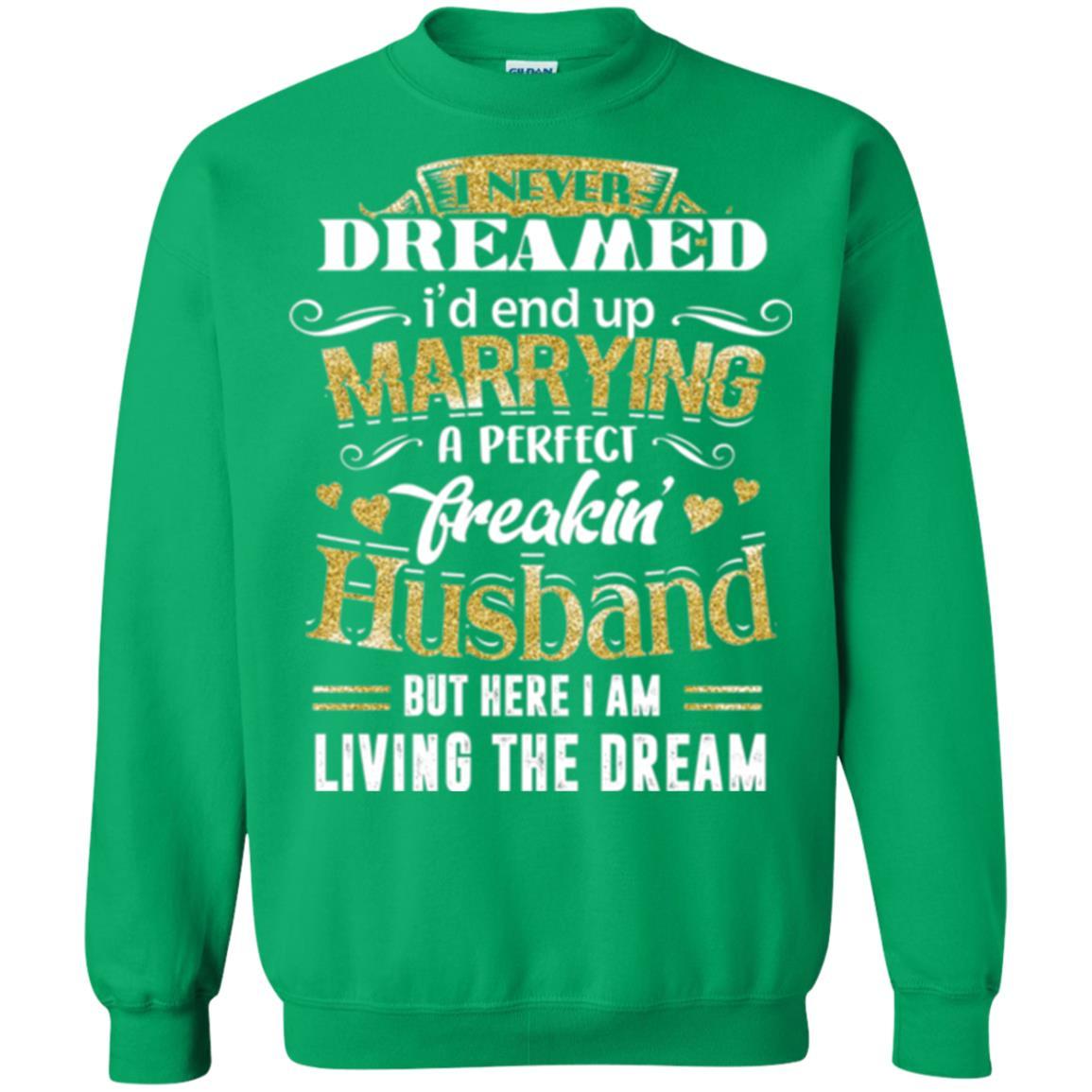 Wife T-shirt I Never Dreamed Marrying Perfect Freakin' Husband Irish Green