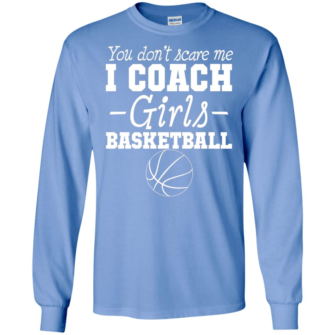 You Don_t Scare Me I Coach Girls Basketball T-shirt Carolina Blue